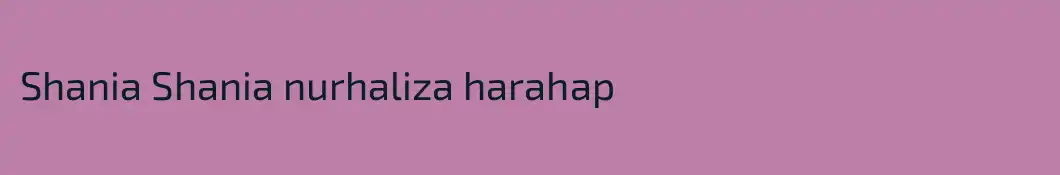 Shania Shania nurhaliza harahap